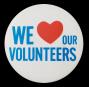 We love our volunteers button
